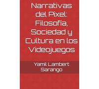 Narrativas del Pixel: Filosofía, Sociedad y Cultura en los Videojuegos