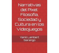 Narrativas del Pixel: Filosofía, Sociedad y Cultura en los Videojuegos
