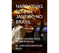 NARRATIVAS DO 8 DE JANEIRO NO BRASIL: RUÍNAS CAUSADAS PELO 8 DE JANEIRO DE 2023 (Sistema Político e Jurídico em Debates: Socialismo, Comunismo, Capitalismo, Democracia e Ativismo do Judiciário)