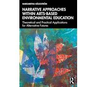 Narrative Approaches within Arts-based Environmental Education: Theoretical and Practical Applications for Alternative Futures
