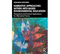 Narrative Approaches within Arts-based Environmental Education: Theoretical and Practical Applications for Alternative Futures