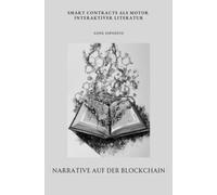 Narrative auf der Blockchain: Smart Contracts als Motor interaktiver Literatur