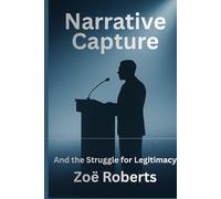 Narrative Capture and the Struggle for Legitimacy