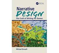 Narrative Design: The Craft of Writing for Games