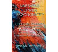 NARRATIVE-DRIVEN ERGONOMICS™: THE GLOBAL STANDARD FOR HUMAN-SYSTEM DESIGN, DECISION ARCHITECTURE, AND REVENUE INTELLIGENCE