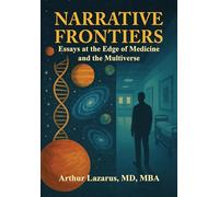 Narrative Frontiers: Essays at the Edge of Medicine and the Multiverse