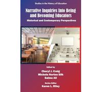 Narrative Inquiries Into Being and Becoming Educators: Historical and Contemporary Perspectives (Studies in the History of Education)