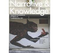 Narrative & Knowledge - Erzählen und Wissen: Manifold Modulations of History in Contemporary Art / Vielfältige Variationen von Geschichte in der zeitgenössischen Kunst