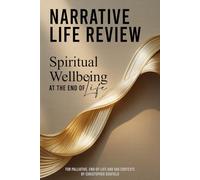 Narrative Life Review for Spiritual Wellbeing: Structured Spiritual Care Intervention for Palliative, End-of-Life and Voluntary Assisted Dying Contexts