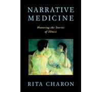Narrative Medicine: Honoring the Stories of Illness