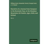 Narrative of a Journey from Caunpoor to the Boorendo Pass, in the Himalaya Mountains viâ Gwalior, Agra, Delhi, and Sirhind: Vol. 2