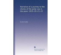 Narrative of a journey to the shores of the polar sea in the years 1819-20-21-22