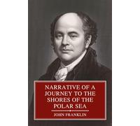 Narrative of a Journey to the Shores of the Polar Sea: in the Years 1819-20-21-22 (The Complete Two Volumes)