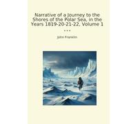 Narrative of a Journey to the Shores of the Polar Sea, in the Years 1819-20-21-22, Volume 1 (Classic Books)