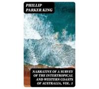 Narrative Of A Survey Of The Intertropical And Western Coasts Of Austr