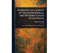 Narrative of a Survey of the Intertropical and Western Coasts of Australia