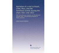 Narrative of a visit to Brazil, Chile, Peru, and the Sandwich Islands during the years 1821 and 1822: With miscellaneous remarks on the past and ... and political prospects of those countries.