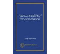Narrative of a voyage to the Ethiopic and South Atlantic Ocean, Indian Ocean, Chinese Sea, North and South Pacific Ocean, in the years 1829, 1830, 1831