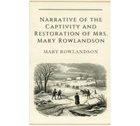 Narrative of the Captivity and Restoration of Mrs. Mary Rowlandson