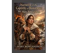 Narrative of the Captivity and Restoration of Mrs. Mary Rowlandson