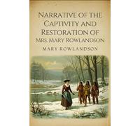Narrative of the Captivity and Restoration of Mrs. Mary Rowlandson