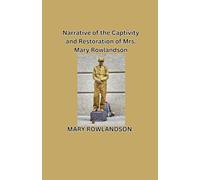Narrative of the Captivity and Restoration of Mrs. Mary Rowlandson