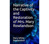 Narrative of the Captivity and Restoration of Mrs. Mary Rowlandson