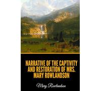 Narrative of the Captivity and Restoration of Mrs. Mary Rowlandson
