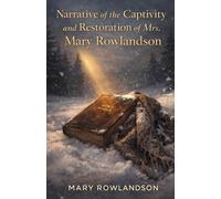 Narrative of the Captivity and Restoration of Mrs. Mary Rowlandson