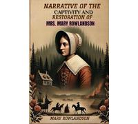 Narrative of the Captivity and Restoration of Mrs. Mary Rowlandson