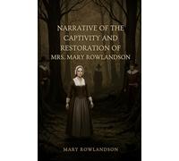 Narrative of the Captivity and Restoration of Mrs. Mary Rowlandson