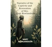 Narrative of the Captivity and Restoration of Mrs. Mary Rowlandson