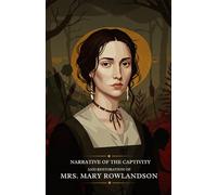 Narrative of the Captivity and Restoration of Mrs. Mary Rowlandson