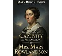 Narrative of the Captivity and Restoration of Mrs. Mary Rowlandson