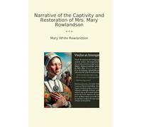 Narrative of the Captivity and Restoration of Mrs. Mary Rowlandson (Classic Books)