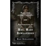 Narrative of the Captivity and Restoration of Mrs. Mary Rowlandson: Classic Edition Republished by North Publishers