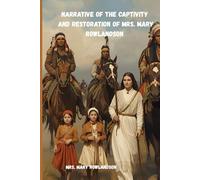 NARRATIVE OF THE CAPTIVITY AND RESTORATION OF MRS. MARY ROWLANDSON (INDIAN CAPTIVES)