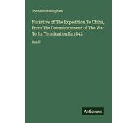 Narrative of The Expedition To China, From The Commencement of The War To Its Termination In 1842: Vol. II