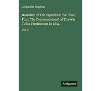 Narrative of The Expedition To China, From The Commencement of The War To Its Termination In 1842: Vol. II