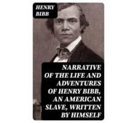 Narrative Of The Life And Adventures Of Henry Bibb An American Slave W