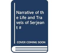 Narrative of the Life and Travels of Serjeant #
