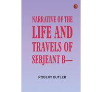 Narrative of the Life and Travels of Serjeant B----