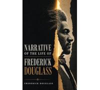 Narrative of the Life of Frederick Douglass: A True Story of Slavery, Self-Education, and the Fight for Freedom