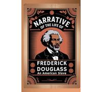 Narrative of the Life of Frederick Douglass, an American Slave: A Firsthand Account of Enslavement, Literacy, and the Pursuit of Freedom