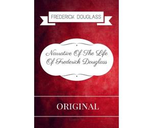 Narrative Of The Life Of Frederick Douglass An American Slave: By Frederick Douglass - Illustrated