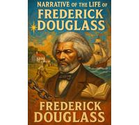Narrative of the Life of Frederick Douglass - An American Slave: Illustrated Edition