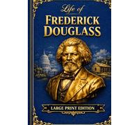 Narrative of the Life of Frederick Douglass: An American Slave Written by Himself - An Easy-to-Read Classic Format. LARGE PRINT EDITION ,