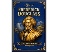Narrative of the Life of Frederick Douglass: An American Slave Written by Himself - An Easy-to-Read Classic Format. LARGE PRINT EDITION ,