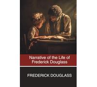 Narrative of the Life of Frederick Douglass: An American Slave. Written By Himself. (Annotated)