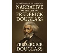 Narrative of the Life of Frederick Douglass: Enhanced Illustrated Edition